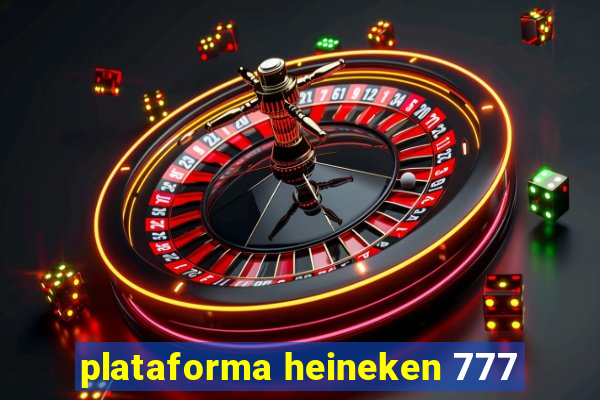 plataforma heineken 777